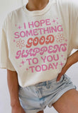 ***PREORDER***I Hope Something Good Tee - 2nd & Elm