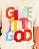 ***PREORDER***Give It To God Tee